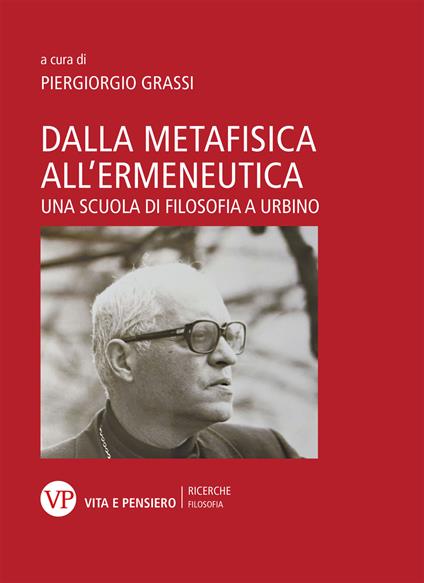 Dalla metafisica all'ermeneutica. Una scuola di filosofia a Urbino - Piergiorgio Grassi - copertina