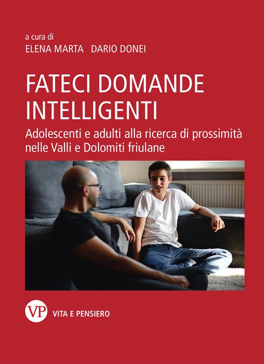 Fateci domande intelligenti. Adolescenti e adulti alla ricerca di prossimità nelle valli e dolomiti friulane. Nuova ediz. - Dario Donei,Elena Marta - copertina