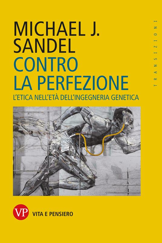 Contro la perfezione. L'etica nell'età dell'ingegneria genetica - Michael J. Sandel - copertina