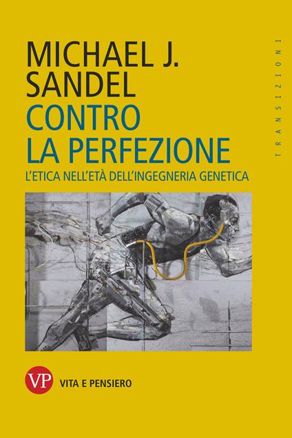 Contro la perfezione. L'etica nell'età dell'ingegneria genetica - Michael J. Sandel,S. Galli - ebook