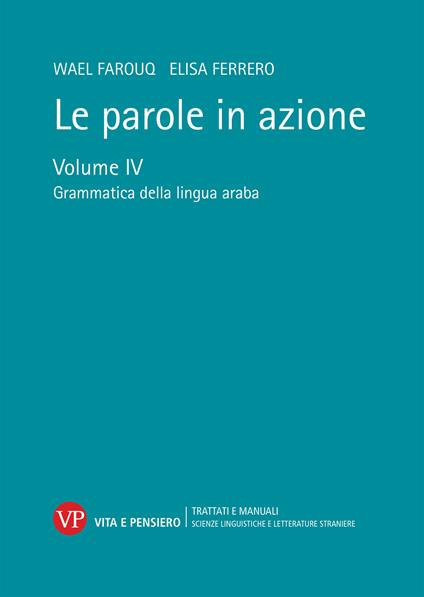 Le parole in azione. Vol. 4: Grammatica della lingua araba - Wael Farouq,Elisa Ferrero - copertina