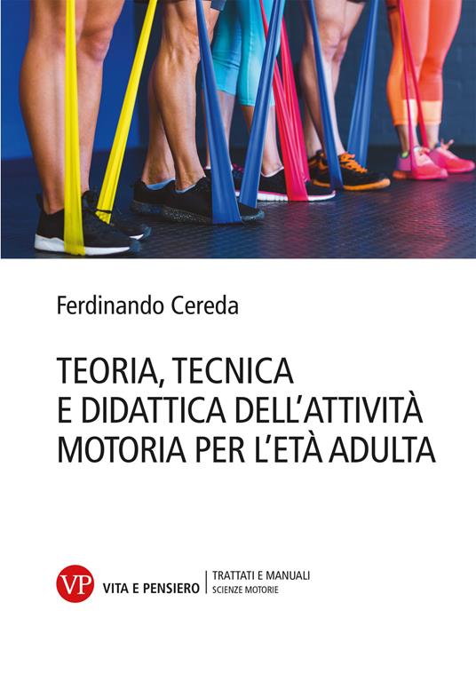 Teoria tecnica e didattica dell'attività motoria per l'età adulta - Ferdinando Cereda - copertina
