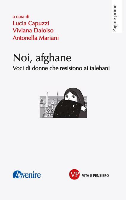 Noi, afghane. Voci di donne che resistono ai talebani - Lucia Capuzzi,Viviana Daloiso,Antonella Mariani - copertina