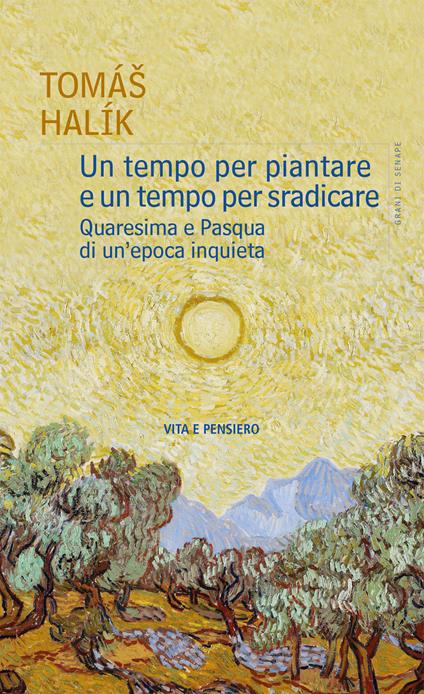 Un tempo per piantare e un tempo per sradicare. Quaresima e Pasqua di un'epoca inquieta - Halík Tomáš - copertina