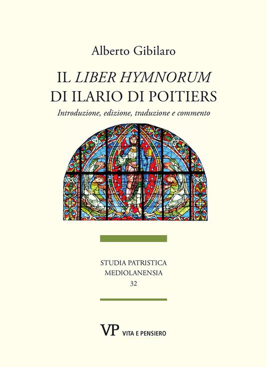 Il «Liber hymnorum» di Ilario di Poitiers. Introduzione, edizione, traduzione e commento. Nuova ediz. - Alberto Gibilaro - copertina