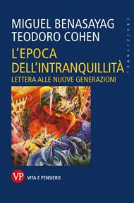 L' epoca dell'intranquillità. Lettera alle nuove generazioni