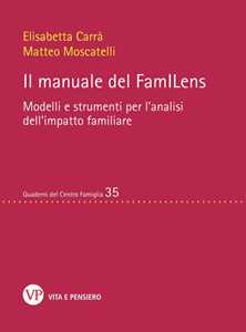 Libro Il manuale del familens. Modelli e strumenti per l'analisi dell'impatto familiare. Nuova ediz. Elisabetta Carrà Matteo Moscatelli