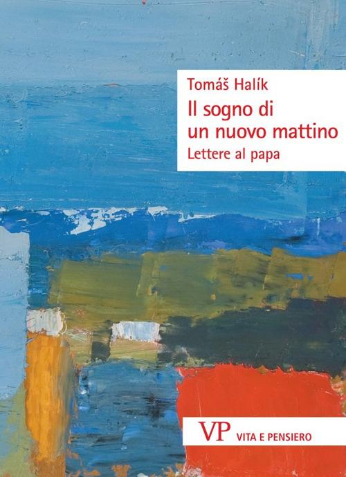 Il sogno di un nuovo mattino. Lettere al papa - Halík Tomáš - copertina