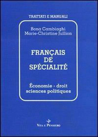Français de spécialité. Économie, droit, sciences politiques - Bona Cambiaghi,Marie-Christine Jullion - copertina