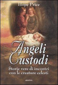 Angeli custodi. Storie vere di incontri con le creature celesti - Hope Price - copertina