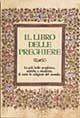 Il libro delle preghiere. Le più belle preghiere, antiche e moderne, di tutte le religioni del mondo