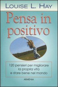 Pensa in positivo - Louise L. Hay - copertina