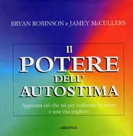 Il potere dell'autostima. Apprezza ciò che sei per realizzare te stesso e una vita migliore - Bryan Robinson,Jamey McCullers - copertina