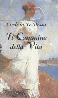 Il cammino della vita. Credi in te stessa - Arlene F. Benedict - copertina