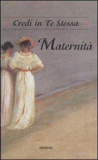 Maternità. Credi in te stessa - Arlene F. Benedict - copertina