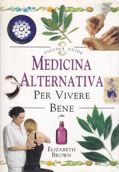 Medicina alternativa per vivere bene - Elizabeth Brown - copertina