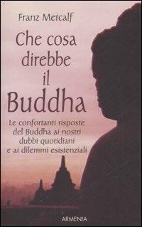 Che cosa direbbe il Buddha - Franz Metcalf - copertina