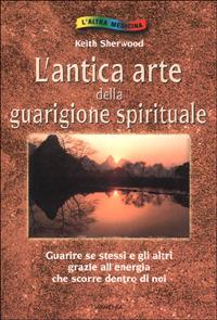 L' antica arte della guarigione spirituale - Keith Sherwood - copertina