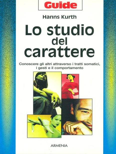 Lo studio del carattere. Conoscere gli altri attraverso i tratti somatici, i gesti e il comportamento - Hanns Kurth - 3