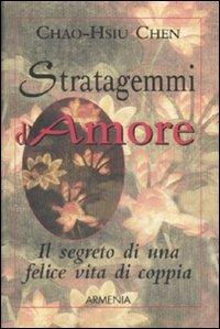 Stratagemmi d'amore. Il segreto di una felice vita di coppia - Chao-Hsiu Chen - copertina