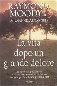 La vita dopo un grande dolore - Raymond A. jr. Moody,Dianne Arcangel - 4