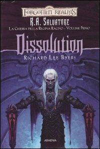 Dissolution. La guerra della Regina Ragno. Forgotten Realms. Vol. 1 - Richard L. Byers - 2