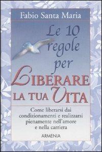 Le dieci regole per liberare la tua vita - Fabio Santa Maria - 6