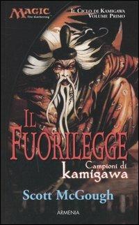 Il fuorilegge. Campioni di Kamigawa. Il ciclo di Kamigawa. Magic the Gathering. Vol. 1 - Scott McGough - 2