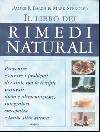 Il libro dei rimedi naturali - James Balch,Mark Stengler - copertina