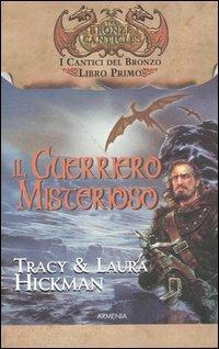 Il guerriero misterioso. I cantici del bronzo. Vol. 1 - Tracy Hickman,Laura Hickman - copertina