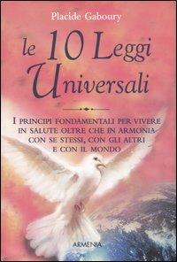 Le dieci leggi universali. I principi fondamentali per vivere in salute oltre che in armonia con se stessi, con gli altri e con il mondo - Placide Gaboury - copertina