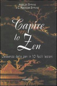 Capire lo zen. L'essenza dello zen in 10 facili lezioni - Annellen M. Simpkins,C. Alexander Simpkins - copertina