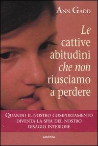 Le cattive abitudini che non riusciamo a perdere - Ann Gadd - copertina