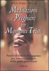 Meditazioni e preghiere per momenti tristi - Allia Zobel Nolan - copertina