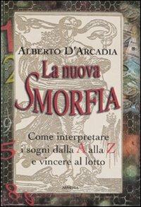 La nuova smorfia. Come interpretare i sogni dalla A alla Z e vincere al lotto - Alberto D'Arcadia - copertina