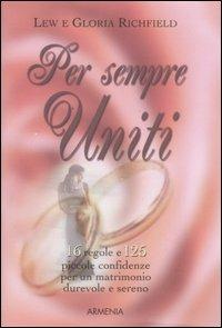 Per sempre uniti. 16 regole e 125 piccole confidenze per un matrimonio durevole e sereno - Lew Richfield,Gloria Richfield - copertina