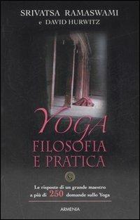 Yoga: filosofia e pratica. Le risposte di un grande maestro a più di 250 domande - Srivatsa Ramaswami,David Hurwitz - copertina