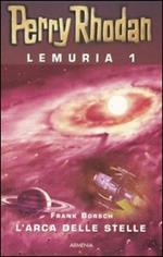 L' arca delle stelle. Perry Rhodan. Lemuria. Vol. 1