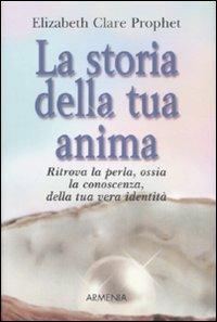 La storia della tua anima - Elizabeth Clare Prophet - copertina