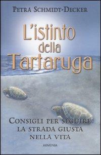 L' istinto della tartaruga. Consigli per seguire la strada giusta nella vita - Petra Schmidt-Decker - copertina