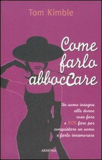 Come farlo abboccare. Un uomo insegna alle donne cosa fare e non fare per conquistare un uomo e farlo innamorare - Tom Kimble - 2