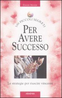 Cento piccoli segreti per avere successo - David Niven - 2