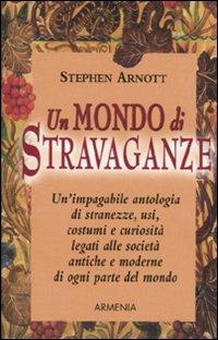 Un mondo di stravaganze - Stephen Arnott - copertina