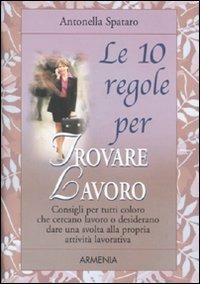 Le dieci regole per trovare lavoro - Antonella Spataro - 2