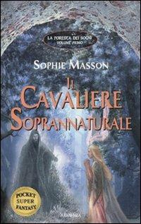 Il cavaliere soprannaturale. La foresta dei sogni. Vol. 1 - Sophie Masson - copertina