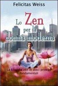 Lo zen per la donna moderna - Felicitas Weiss - copertina