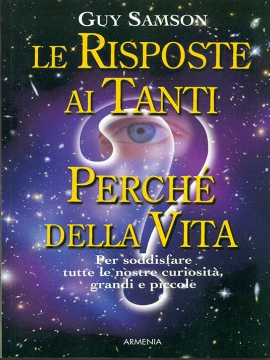 Le risposte ai tanti perché della vita. Per soddisfare tutte le nostre curiosità, grandi e piccole - Guy Samson - 4