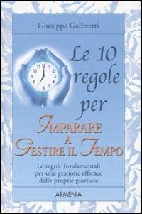 Le 10 regole per imparare a gestire il tempo - Giuseppe Galliverti - copertina