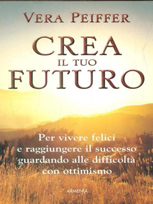 Crea il tuo futuro - Vera Peiffer - 2
