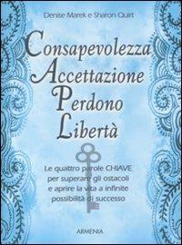 Consapevolezza, accettazione, perdono, libertà - Denise Marek,Sharon Quirt - copertina